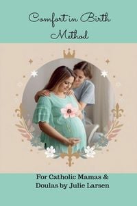 Produktbild: Comfort in Birth Method For Catholic Mamas and Doulas