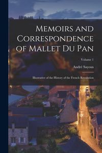 Produktbild: Memoirs and Correspondence of Mallet Du Pan: Illustrative of the History of the French Revolution; Volume 1
