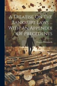 Produktbild: A Treatise On The Bankrupt Laws ... With An Appendix Of Precedents