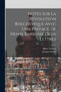 Produktbild: Notes Sur La R&eacute;volution Bolchevique Avec une Pr&eacute;face de Henri Barbusse Deux Lettres