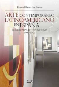 Produktbild: Arte contempor&aacute;neo latinoamericano en Espa&ntilde;a : dos d&eacute;cadas de exposiciones, 1992-2012