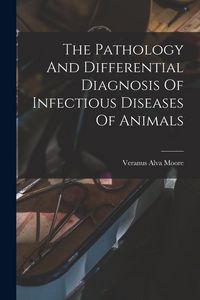 Produktbild: The Pathology And Differential Diagnosis Of Infectious Diseases Of Animals