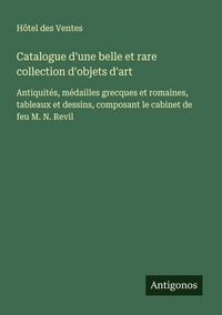 Produktbild: Catalogue d'une belle et rare collection d'objets d'art