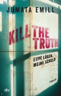Produktbild: Kill the Truth - Eure L&uuml;gen, meine Schuld