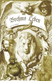Produktbild: Brehms Leben &ndash; Alfred Edmund Brehm, der Autor von "Brehms Tierleben". Eine Biographie