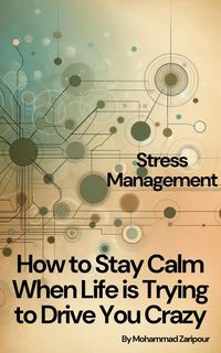 Produktbild: How to Stay Calm When Life is Trying to Drive You Crazy: Stress Management