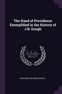 Produktbild: The Hand of Providence Exemplified in the History of J.B. Gough