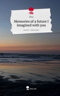 Produktbild: Memories of a future I imagined with you. Life is a Story - story.one