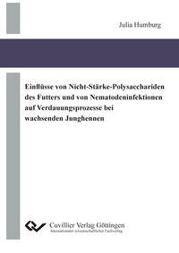 Produktbild: Einfl&uuml;sse von Nicht-St&auml;rke-Polysacchariden des Futters und von Nematodeninfektionen auf Verdauungsprozesse bei wachsenden Junghennen