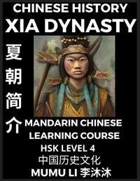 Produktbild: Chinese History of Xia Dynasty - Mandarin Chinese Learning Course (HSK Level 4), Self-learn Chinese, Easy Lessons, Simplified Characters, Words, Idioms, Stories, Essays, Vocabulary, Poems, Confucianism, Culture, English, Pinyin