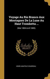 Produktbild: Voyage Au Rio Branco Aux Montagnes De La Lune Au Haut Trombetta ...