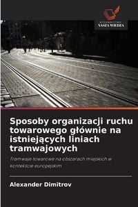 Produktbild: Sposoby organizacji ruchu towarowego g&iquest;&oacute;wnie na istniej&iquest;cych liniach tramwajowych