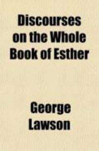 Produktbild: Discourses on the Whole Book of Esther; To Which Are Added, Sermons, on Parental Duties, on Military Courage, and on the Improvement to Be Made