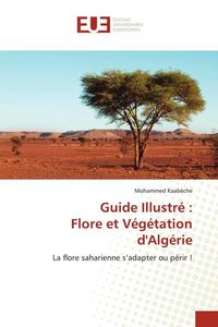 Produktbild: Guide Illustr&eacute; : Flore et V&eacute;g&eacute;tation d'Alg&eacute;rie
