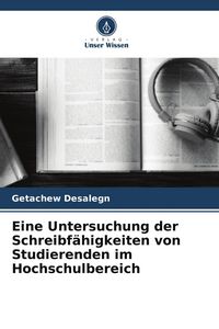 Produktbild: Eine Untersuchung der Schreibf&auml;higkeiten von Studierenden im Hochschulbereich