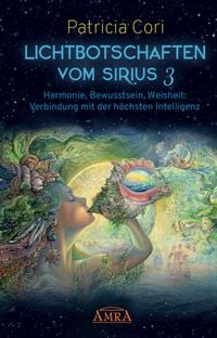 Produktbild: Lichtbotschaften vomm Sirius Band 3: Harmonie, Bewusstsein, Weisheit - Verbindung mit der h&ouml;chsten Intelligenz