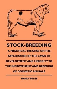 Produktbild: Stock-Breeding - A Practical Treatise On The Application Of The Laws Of Development And Heredity To The Improvement And Breeding Of Domestic Animals