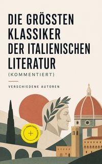 Produktbild: Die gr&ouml;&szlig;ten Klassiker der italienischen Literatur (Kommentiert)
