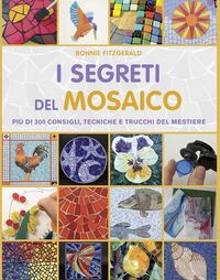 Produktbild: I segreti del mosaico. Pi&ugrave; di 300 consigli, tecniche e trucchi del mestiere