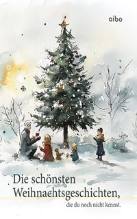 Produktbild: Die sch&ouml;nsten Weihnachtsgeschichten, die du noch nicht kennst.