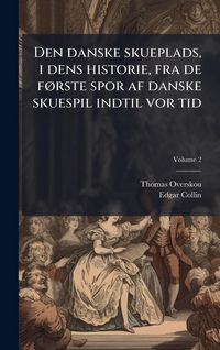 Produktbild: Den danske skueplads, i dens historie, fra de f&Atilde;, rste spor af danske skuespil indtil vor tid