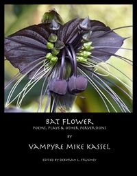 Produktbild: Bat Flower: Poems, Plays & Other Perversions