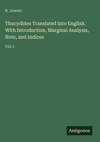 Produktbild: Thucydides Translated Into English. With Introduction, Marginal Analysis, Note, and Indices