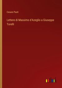 Produktbild: Lettere di Massimo d'Azeglio a Giuseppe Torelli