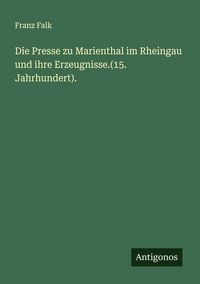 Produktbild: Die Presse zu Marienthal im Rheingau und ihre Erzeugnisse.(15. Jahrhundert).