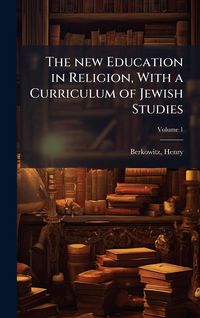 Produktbild: The new Education in Religion, With a Curriculum of Jewish Studies