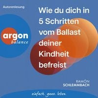 Produktbild: Wie du dich in 5 Schritten vom Ballast deiner Kindheit befreist