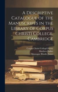 Produktbild: A Descriptive Catalogue of the Manuscripts in the Library of Corpus Christi College, Cambridge