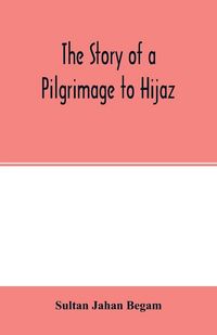 Produktbild: The story of a pilgrimage to Hijaz