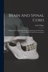 Produktbild: Brain And Spinal Cord: A Manual For The Study Of The Morphology And The Fibre-tracts Of The Central Nervous System