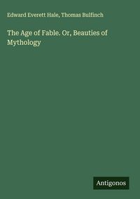 Produktbild: The Age of Fable. Or, Beauties of Mythology