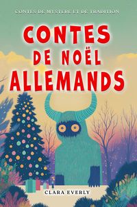Produktbild: Contes et l&eacute;gendes de No&euml;l allemands: Six l&eacute;gendes illustr&eacute;es du folklore allemand, de la Chasse sauvage &agrave; Krampus, expliqu&eacute;es puis v&eacute;cues par des enf