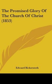 Produktbild: Bickersteth, E: Promised Glory Of The Church Of Christ (1853
