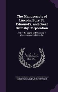 Produktbild: The Manuscripts of Lincoln, Bury St. Edmund's, and Great Grimsby Corporation