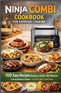 Produktbild: Ninja Combi Cookbook for Everyday Cooking 100 Easy Recipes Ready in Under 30 Minutes - From Breakfast to Dinner &middot; Including Ninja Combi Meals