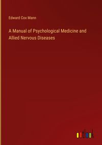 Produktbild: A Manual of Psychological Medicine and Allied Nervous Diseases