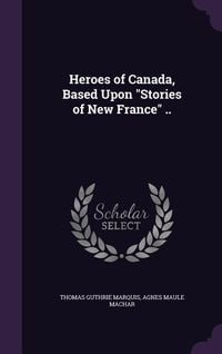 Produktbild: Heroes of Canada, Based Upon "Stories of New France" ..