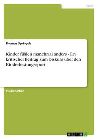 Produktbild: Kinder f&uuml;hlen manchmal anders - Ein kritischer Beitrag zum Diskurs &uuml;ber den Kinderleistungssport