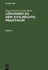 Produktbild: Mosel; Henrich von der Mosel: L&ouml;sungen zu dem Zivilrechtspraktikum. [Band 1]