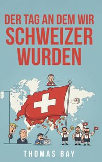 Produktbild: Der Tag an dem wir Schweizer wurden