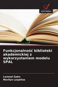 Produktbild: Funkcjonalno&iquest;&iquest; biblioteki akademickiej z wykorzystaniem modelu SPAL