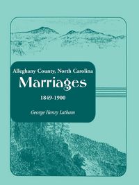 Produktbild: Alleghany County, North Carolina, Marriages, 1849-1900