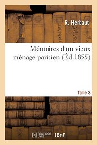 Produktbild: M&eacute;moires d'un vieux m&eacute;nage parisien. Tome 3