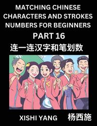 Produktbild: Matching Chinese Characters and Strokes Numbers (Part 16)- Test Series to Fast Learn Counting Strokes of Chinese Characters, Simplified Characters and Pinyin, Easy Lessons, Answers