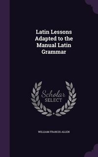 Produktbild: Latin Lessons Adapted to the Manual Latin Grammar