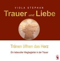 Produktbild: Trauer und Liebe &ndash; Tr&auml;nen &ouml;ffnen das Herz
